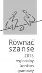 „RÓWNAĆ SZANSE 2013 - REGIONALNY KONKURS GRANTOWY”