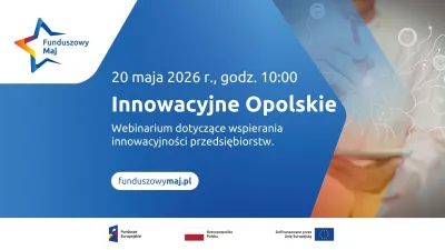 Funduszowy maj - zaproszenie na webinarium „Innowacyjne Opolskie”